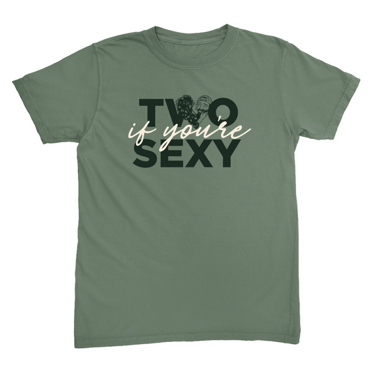 “Two if you’re Sexy” Moss T-Shirt