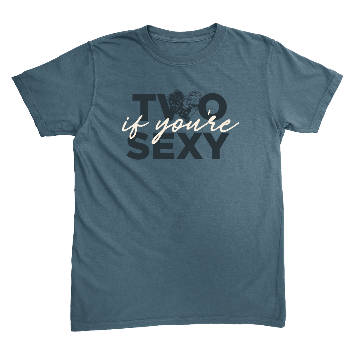 “Two if you’re Sexy” Rustic Blue T-Shirt