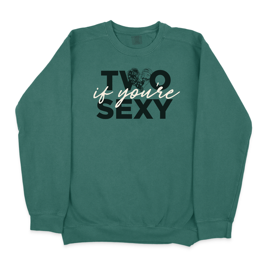 “Two if you’re Sexy” Green Crewneck Sweatshirt